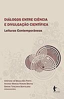 Diálogos entre ciência e divulgação científica: leituras contemporâneas, Cristiane Porto, Antonio Brotas, Simone Bortoliero