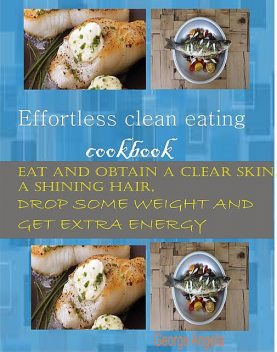 Effortless Clean Eating Cookbook, George Angela