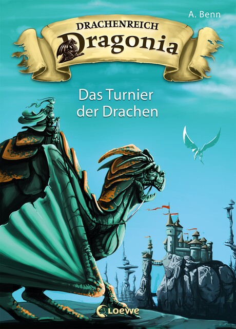Drachenreich Dragonia (Band 4) – Das Turnier der Drachen, A. Benn