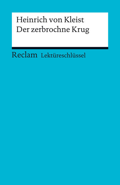 Lektüreschlüssel. Heinrich von Kleist: Der Zerbrochne Krug, Theodor Pelster