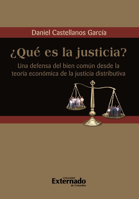 Qué es la justicia? Una defensa del bien común desde la teoría económica de la justicia distributiva, Daniel Castellanos García