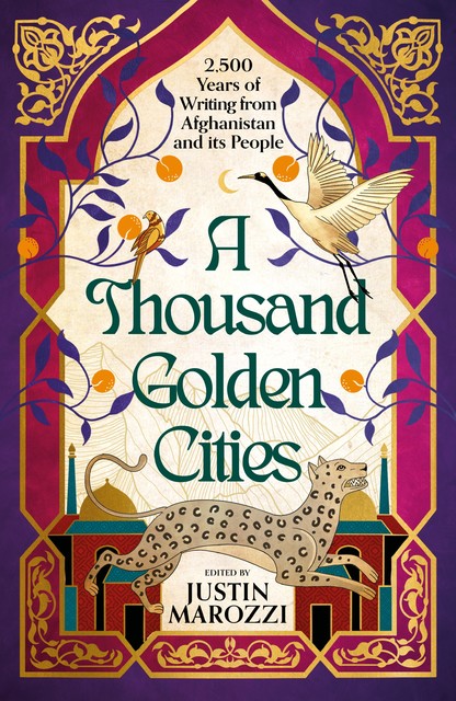 A Thousand Golden Cities: 2500 Years of Writing from Afghanistan and its People, Justin Marozzi