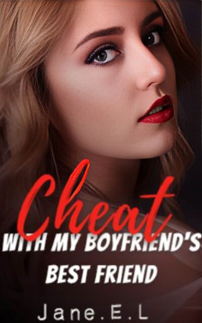 Cheat with my boyfriend's best friend, Jane E.L.