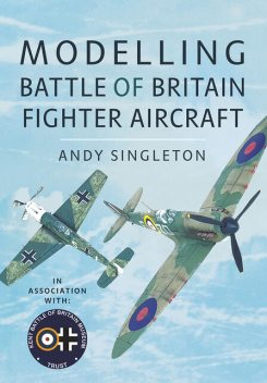 Modelling Battle of Britain Fighter Aircraft, Andy Singleton