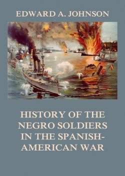 History of the Negro Soldiers in the Spanish-American War, Edward Johnson