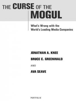 The Curse of the Mogul: What's Wrong with the World's Leading Media Companies, Jonathan Knee