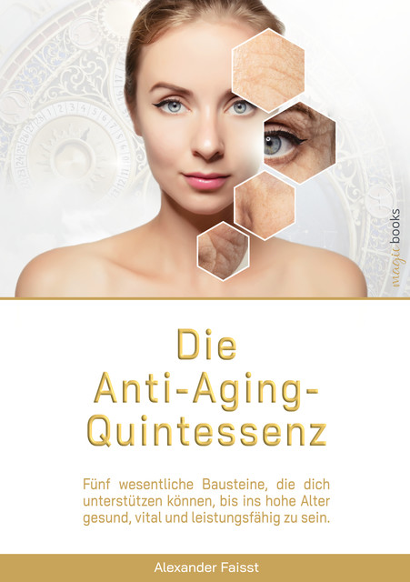Die Anti-Aging-Quintessenz, Alexander Faisst