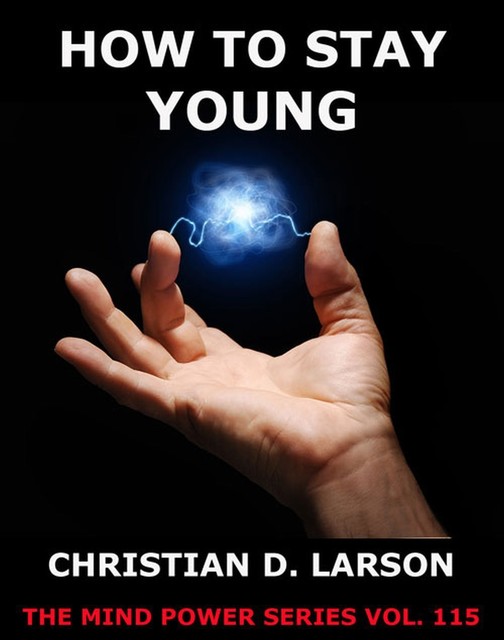 How To Stay Young, Christian D.Larson
