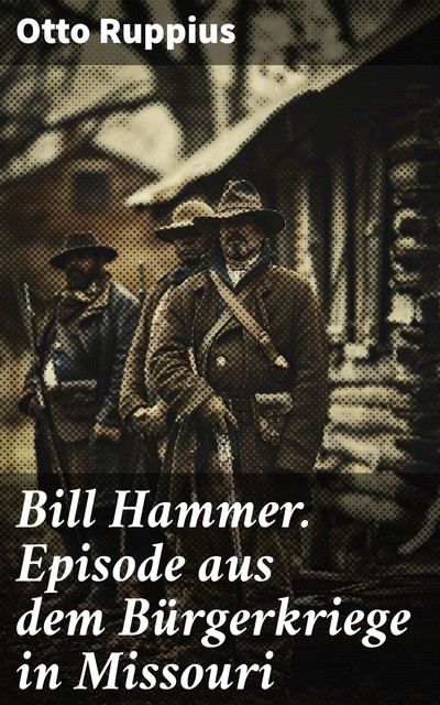 Bill Hammer. Episode aus dem Bürgerkriege in Missouri, Otto Ruppius