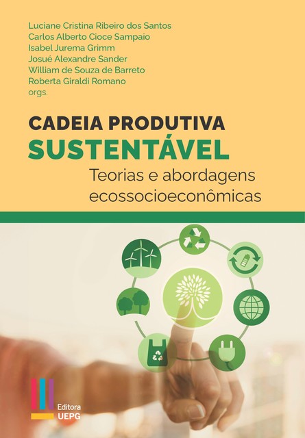 Cadeia produtiva sustentável, Carlos Alberto Cioce Sampaio org., Isabel Jurema Grimm org., Josué Alexandre Sander org., Luciane Cristina Ribeiro dos Santos org., Roberta Giraldi Romano org., William de Souza Barreto org.