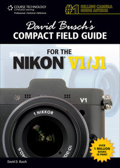 David Busch's Compact Field Guide for the Nikon V1/J1, David D.Busch