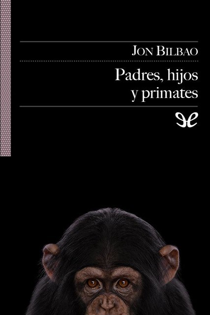 Padres, hijos y primates, Jon Bilbao
