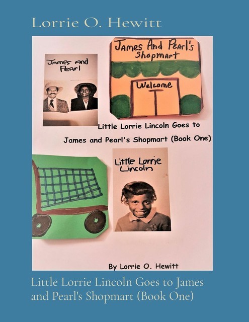 Little Lorrie Lincoln Goes to James and Pearl's Shopmart (Book One), Lorrie Hewitt