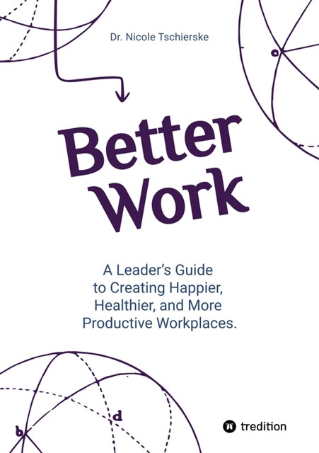 Better Work – with 50+ strategies for less stress and burnout, more engagement and better mental health, Nicole Tschierske