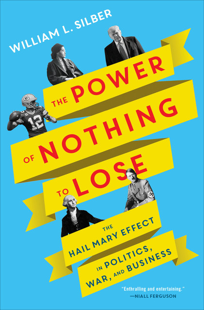 The Power of Nothing to Lose, William L.Silber