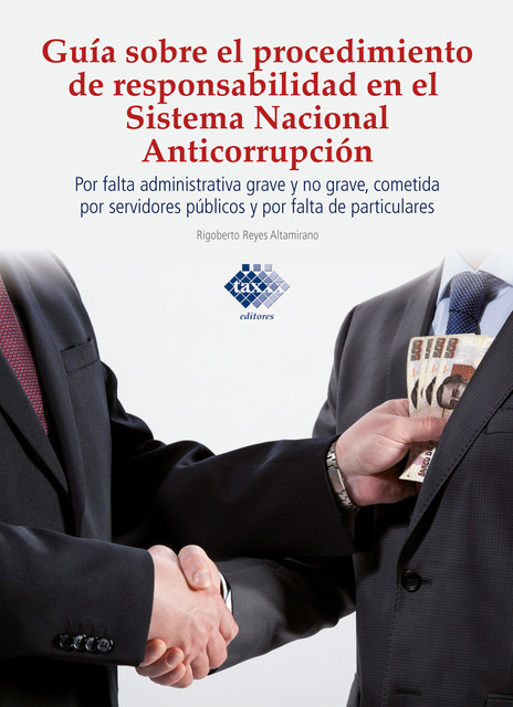 Guía sobre el procedimiento de responsabilidad en el sistema nacional anticorrupción 2023, Rigoberto Reyes Altamirano