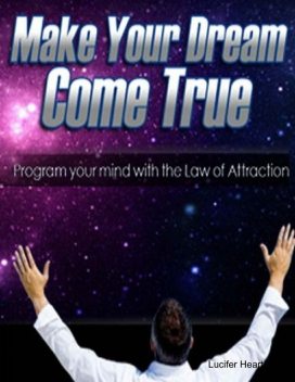 Make Your Dream Come True – Program Your Mind With the Law of Attraction, Lucifer Heart
