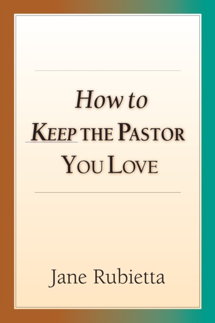 How to Keep the Pastor You Love, Jane Rubietta