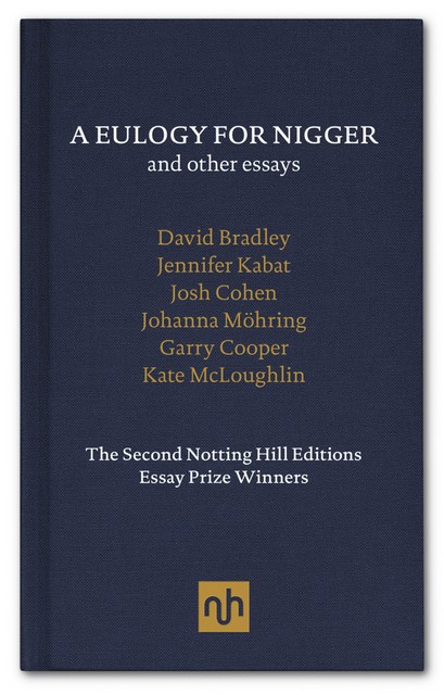 A Eulogy for Nigger and Other Essays, David Bradley, Garry Cooper, Josh Cohen, Jennifer Kabat, Johanna Mohring, Kate McLoughlin