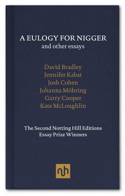 A Eulogy for Nigger and Other Essays, David Bradley, Garry Cooper, Josh Cohen, Jennifer Kabat, Johanna Mohring, Kate McLoughlin