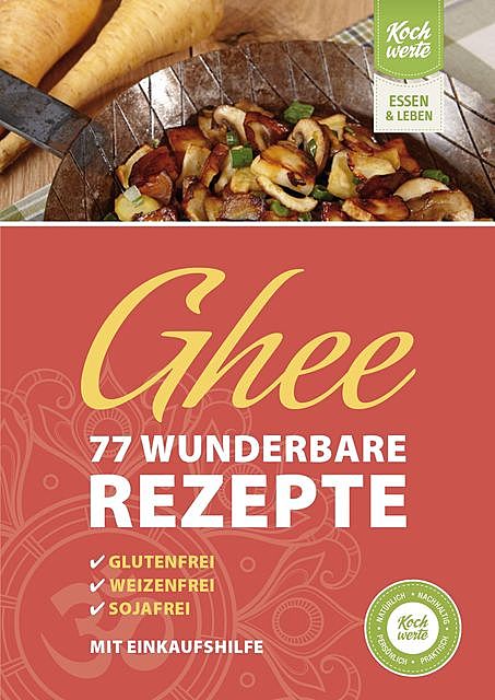 Ghee – 77 wunderbare Rezepte. Glutenfrei, weizenfrei, sojafrei, Birgit Wäschenbach, Renate Kerner