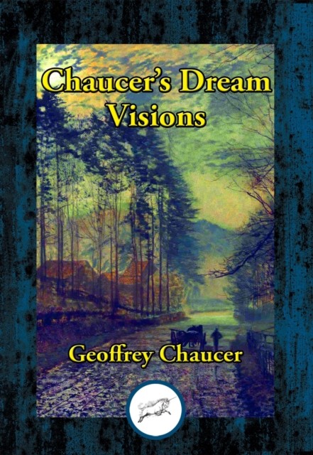 Chaucer’s Dream Visions, Geoffrey Chaucer