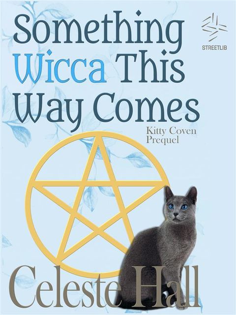Something Wicca This Way Comes: Kitty Coven Series, Prequel, Celeste Hall