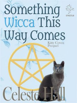 Something Wicca This Way Comes: Kitty Coven Series, Prequel, Celeste Hall
