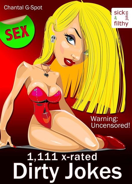 1,111 X-Rated Dirty Jokes – Truly Tasteless, Sick, Uncensored and Filthy Jokes for Adults (Illustrated Edition), Chantal G-spot