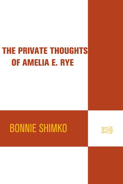 The Private Thoughts of Amelia E. Rye, Bonnie Shimko