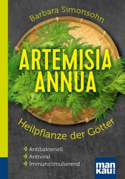 Artemisia annua – Heilpflanze der Götter. Kompakt-Ratgeber, Barbara Simonsohn