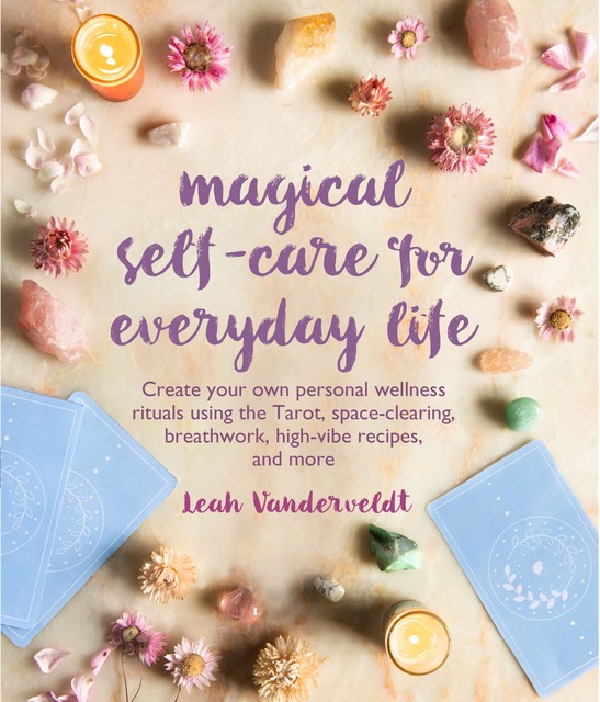 Magical Self-Care for Everyday Life, Leah Vanderveldt