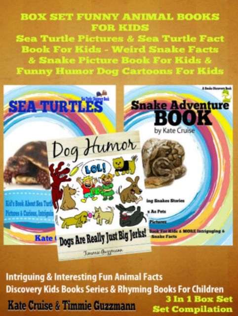 Box Set Funny Animal Books For Kids: Sea Turtle Pictures & Sea Turtle Fact Book For Kids – Weird Snake Facts & Snake Picture Book For Kids & Funny Dog Humor & Dog Cartoons, Kate Cruise