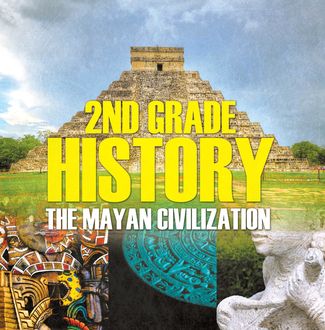 2nd Grade History: The Mayan Civilization, Baby Professor