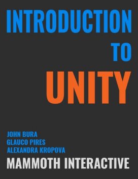 Introduction to Unity, John Bura, Alexandra Kropova, Glauco Pires