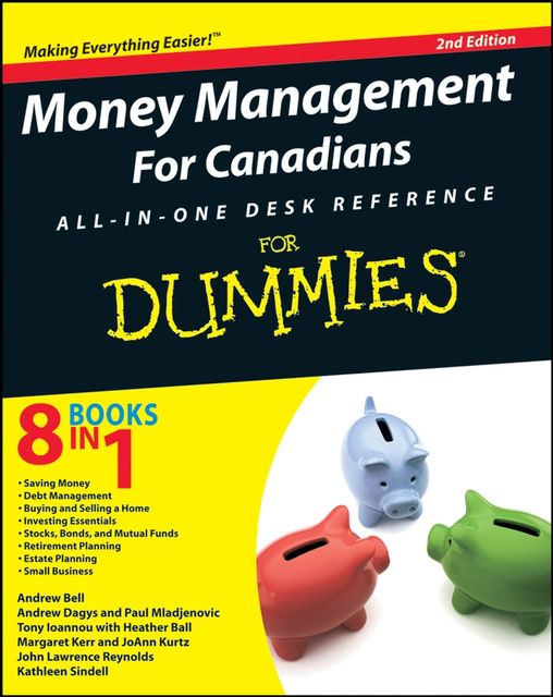 Money Management For Canadians All-in-One Desk Reference For Dummies, John Reynolds, Andrew Dagys, Paul Mladjenovic, JoAnn Kurtz, Margaret Kerr, Andrew Bell, Heather Ball, Kathleen Sindell, Tony Ioannou