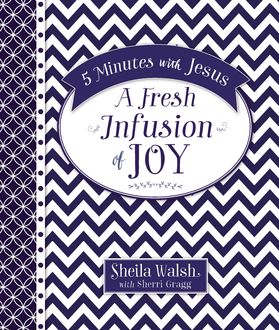 5 Minutes with Jesus: A Fresh Infusion of Joy, Sheila Walsh, Sherri Gragg