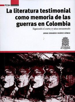 La literatura testimonial como memoria de las guerras en Colombia, Jorge Eduardo Suárez Gómez