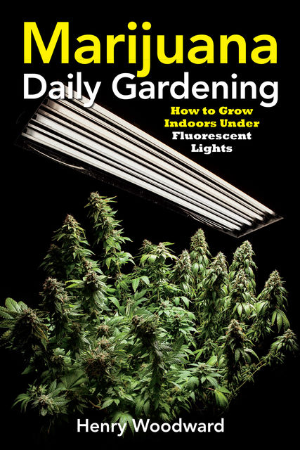 Marijuana Daily Gardening, Henry Woodward