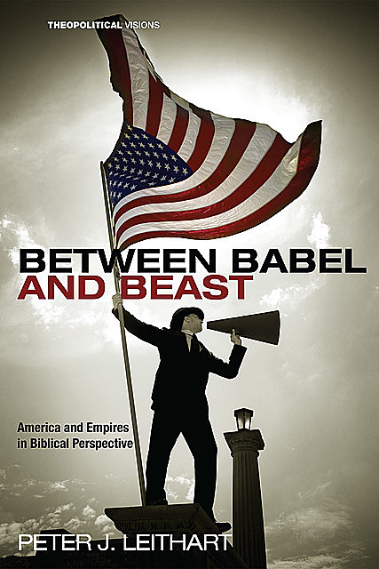 Between Babel and Beast, Peter J. Leithart