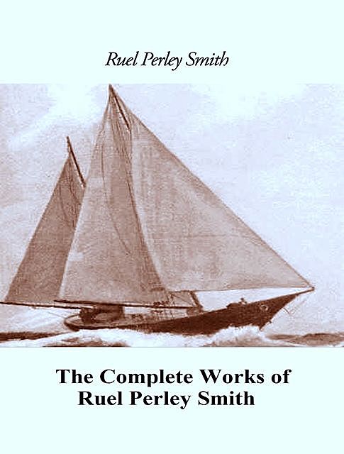 The Complete Works of Ruel Perley Smith, Ruel Perley Smith