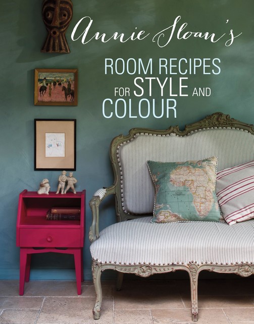 Annie Sloan's Room Recipes for Style and Colour, Annie Sloan