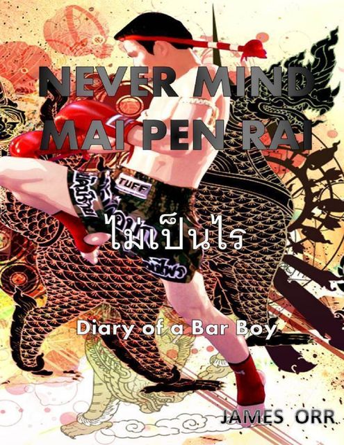 Never Mind Mai Pen Rai: Diary of a Bar Boy, James Orr