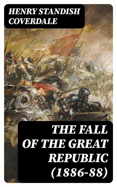 The Fall of the Great Republic (1886–88), Henry Standish Coverdale