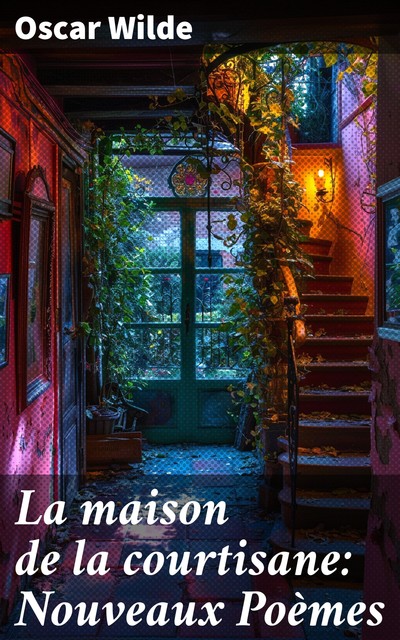 La maison de la courtisane: Nouveaux Poèmes, Oscar Wilde