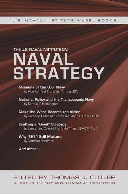 The U.S. Naval Institute on Naval Strategy, Thomas J. Cutler