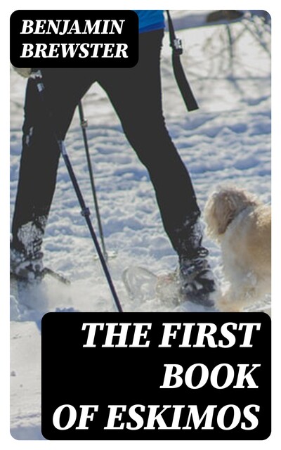 The First Book of Eskimos, Benjamin Brewster