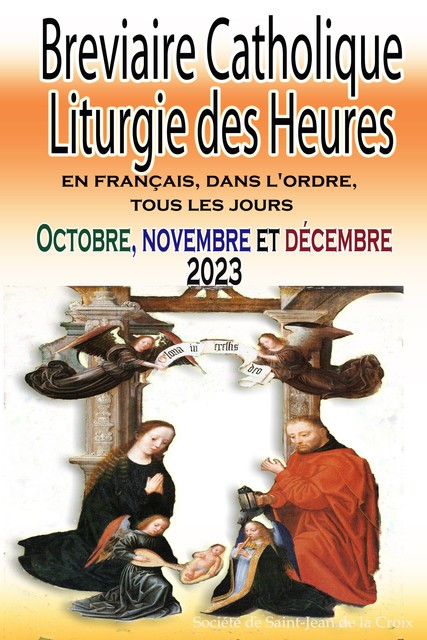 Breviaire Catholique Liturgie des Heures: en français, dans l'ordre, tous les jours pour octobre, novembre et décembre 2023, Société de Saint-Jean de la Croix