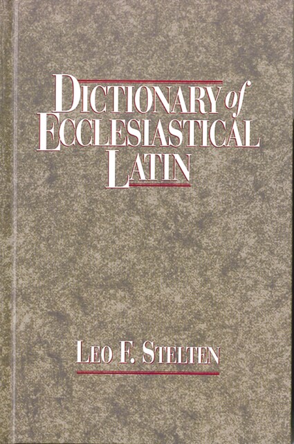 Dictionary of Ecclesiastical Latin, Leo F. Stelten