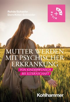 Mutter werden mit psychischer Erkrankung, Anke Rohde, Christof Schaefer, Almut Dorn, Sarah Kittel-Schneider